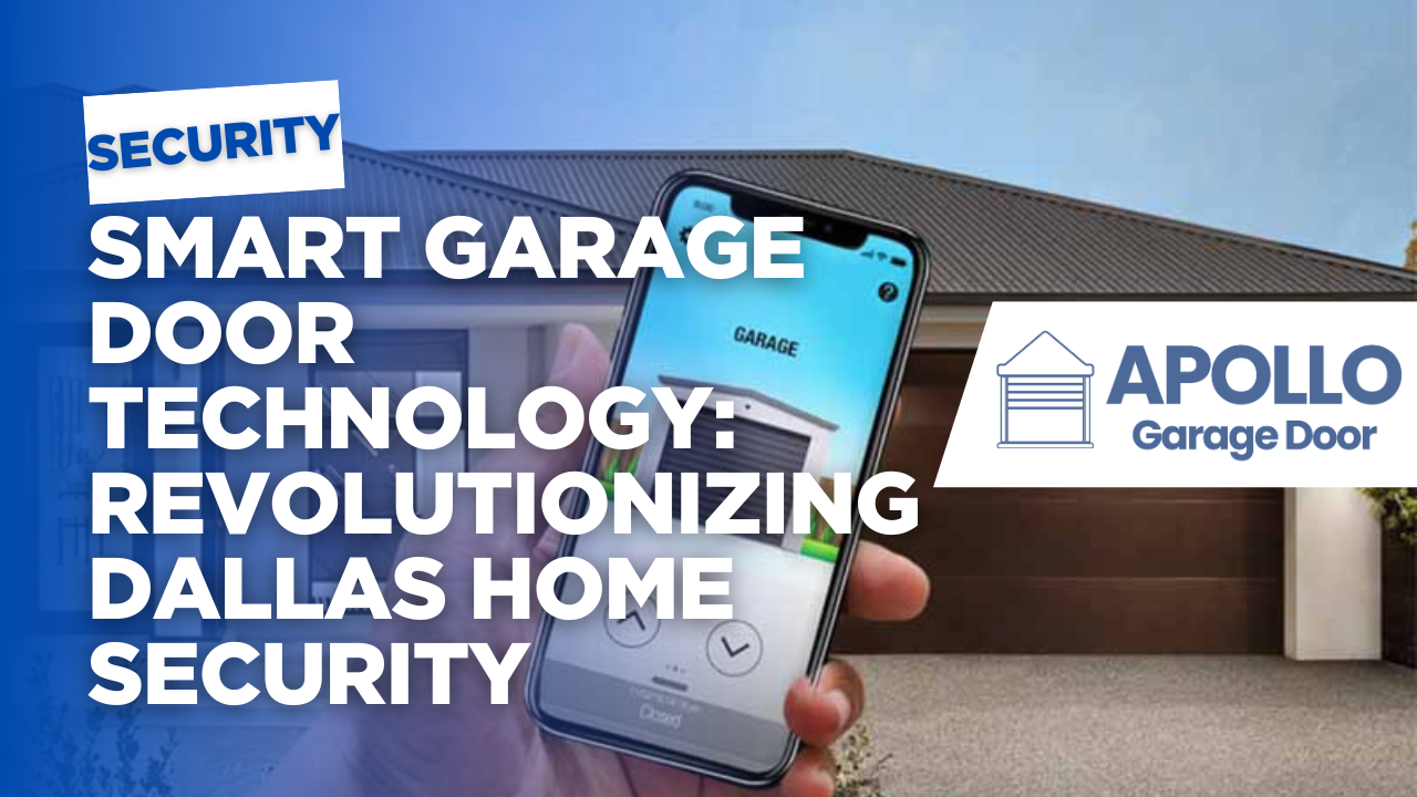 Smart Garage Door Technology: Revolutionizing Dallas Home Security