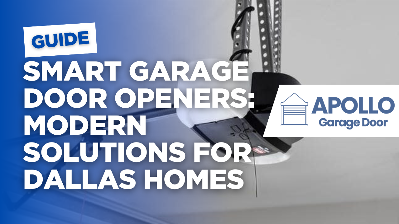 Smart Garage Door Openers: Modern Solutions for Dallas Homes