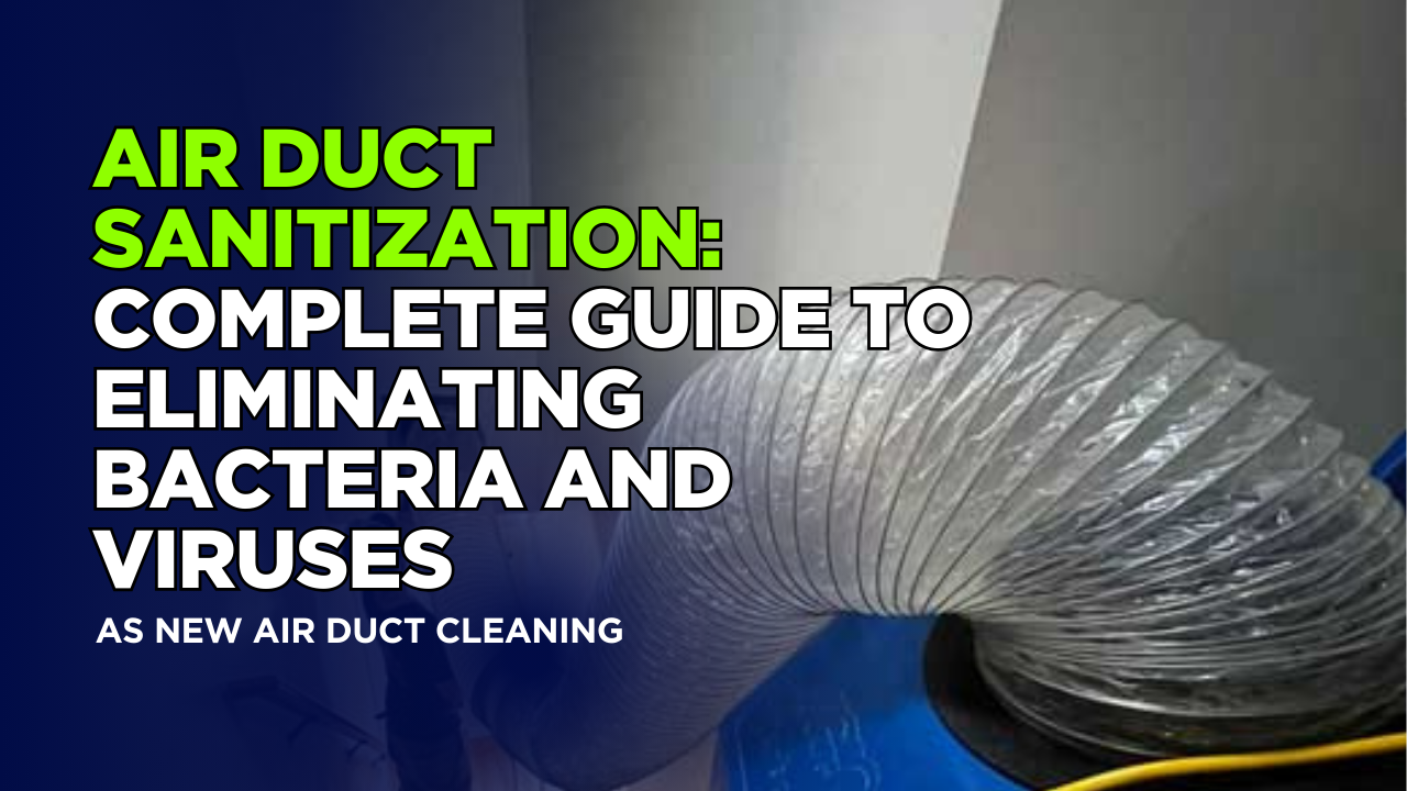 Air Duct Sanitization: Complete Guide to Eliminating Bacteria and Viruses