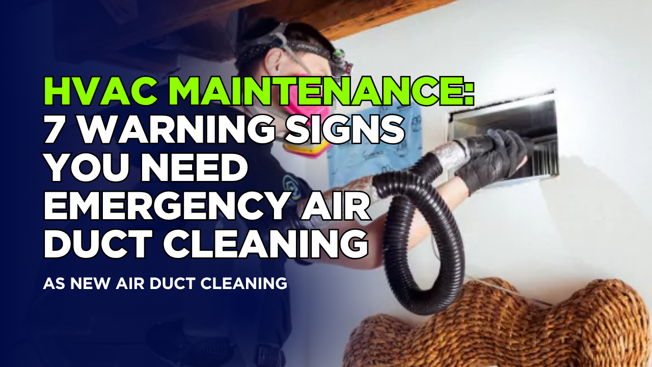HVAC Maintenance: 7 Warning Signs You Need Emergency Air Duct Cleaning