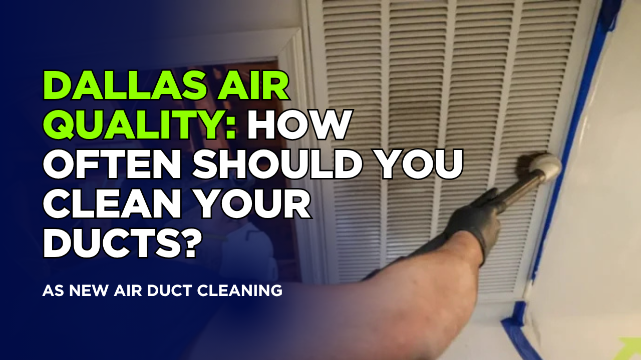 Dallas Air Quality: How Often Should You Clean Your Ducts?