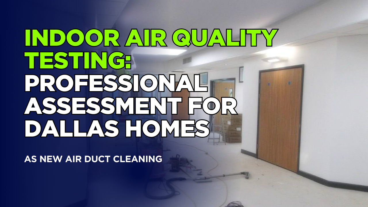 Indoor Air Quality Testing: Professional Assessment for Dallas Homes
