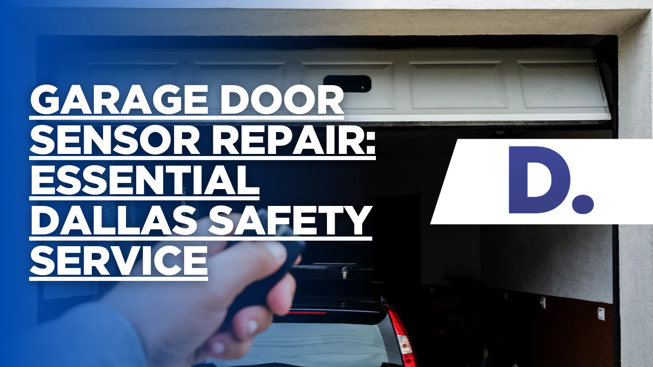 Garage Door Sensor Repair: Essential Dallas Safety Service