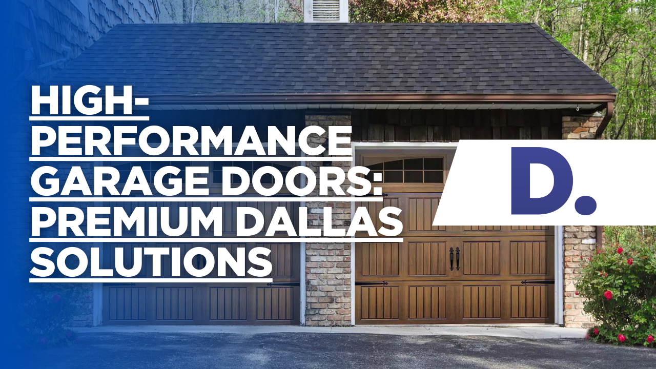High-Performance Garage Doors: Premium Dallas Solutions
