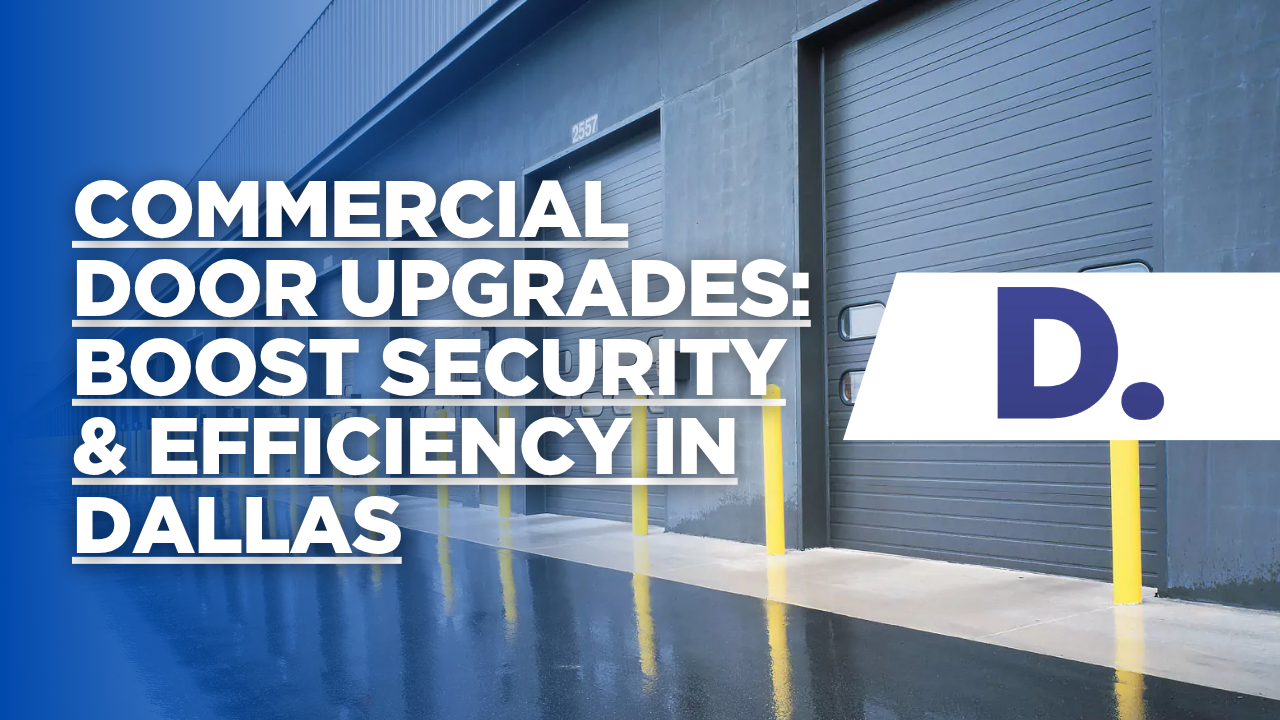 Commercial Door Upgrades: Boost Security & Efficiency in Dallas