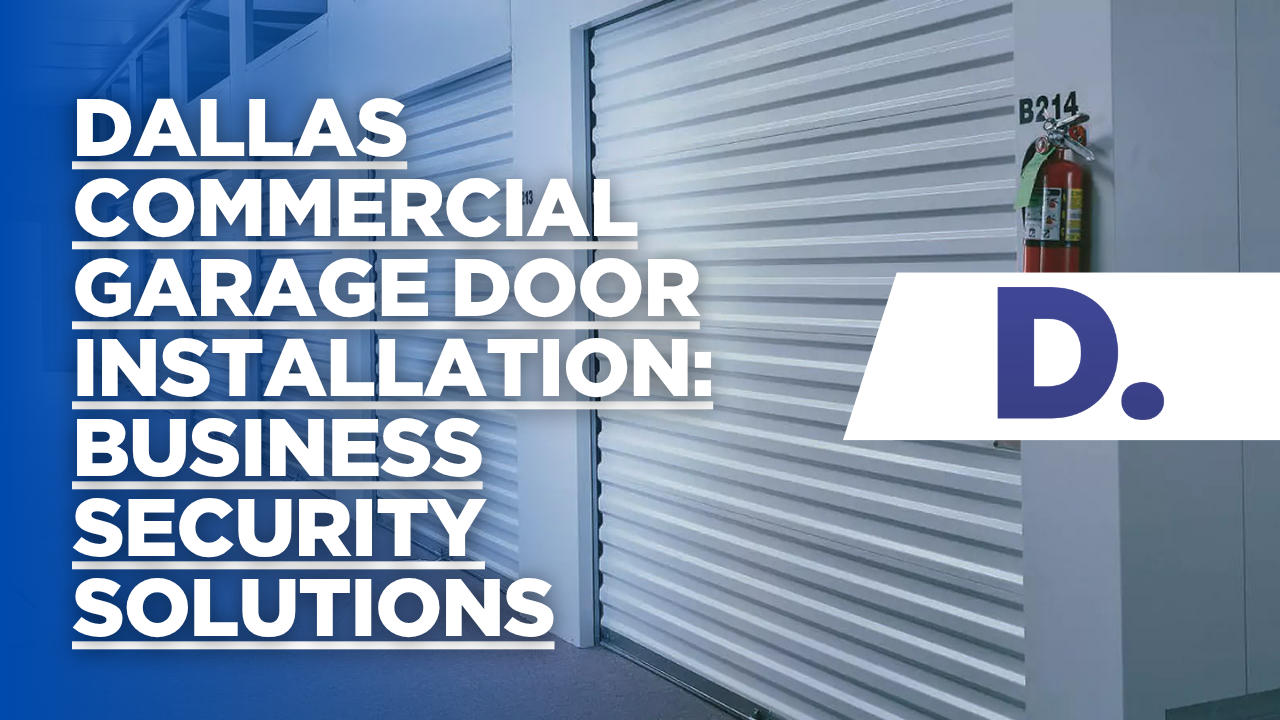 Dallas Commercial Garage Door Installation: Business Security Solutions
