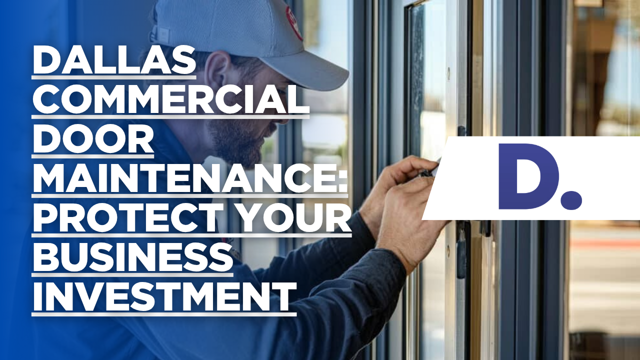 Dallas Commercial Door Maintenance: Protect Your Business Investment