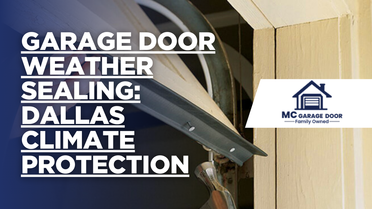 Garage Door Weather Sealing: Dallas Climate Protection