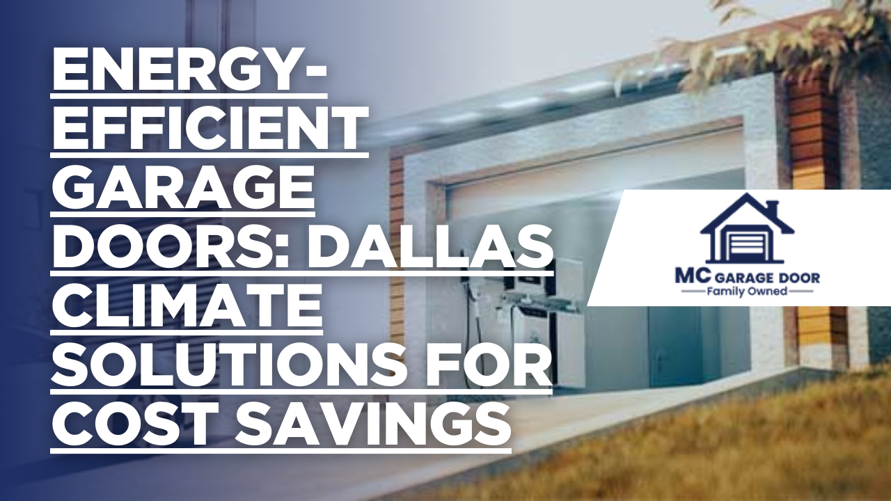 Energy-Efficient Garage Doors: Dallas Climate Solutions for Cost Savings