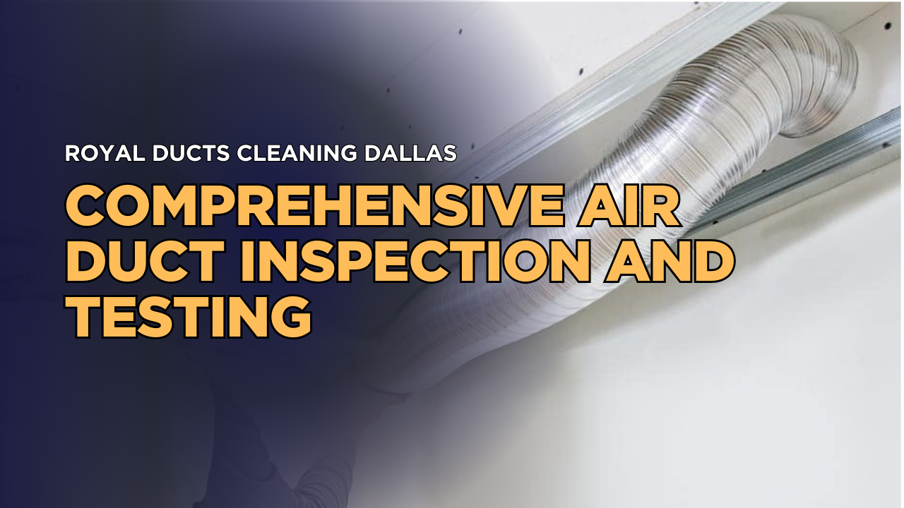 Comprehensive Air Duct Inspection and Testing