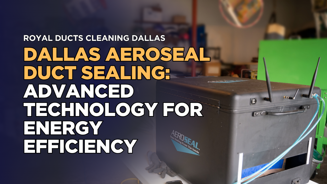 Dallas Aeroseal Duct Sealing: Advanced Technology for Energy Efficiency