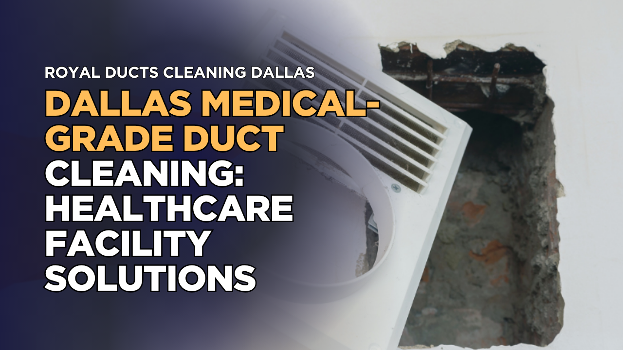 Dallas Medical-Grade Duct Cleaning: Healthcare Facility Solutions