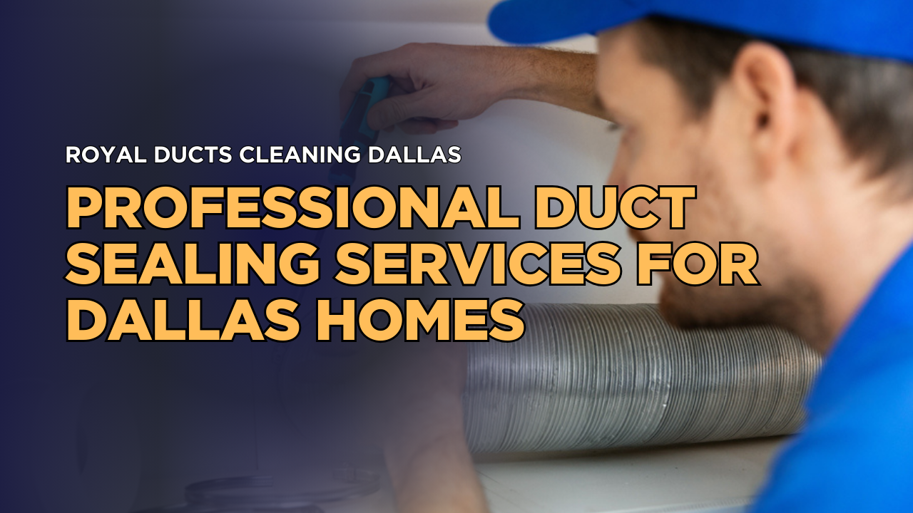 Professional Duct Sealing Services for Dallas Homes